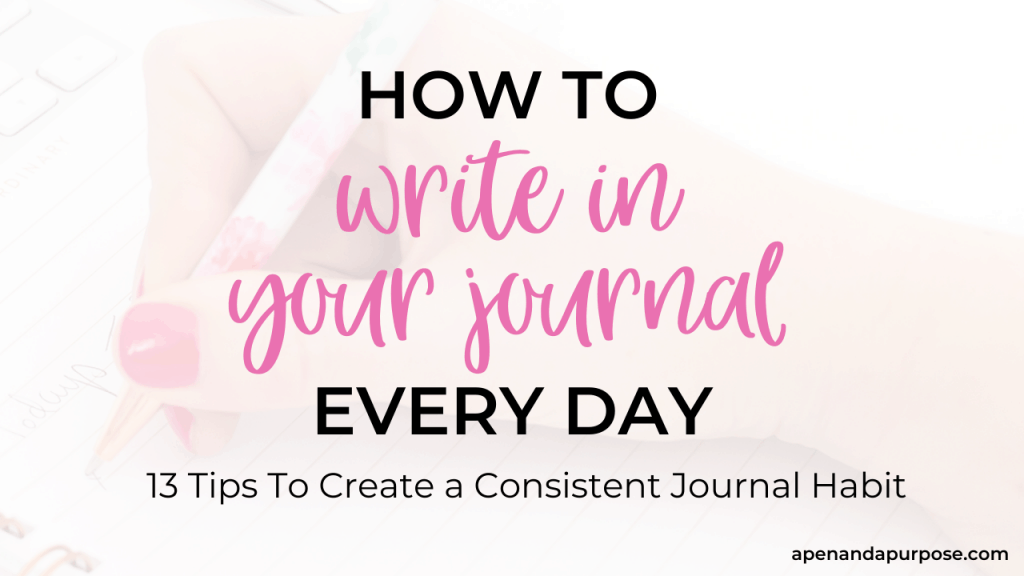 Learn how to write in your journal daily so you can create a consistent journal habit.